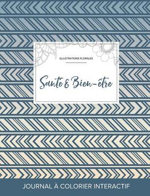 Journal de Coloration Adulte: Sante & Bien-Etre (Illustrations Florales, Tribal) (Paperback)