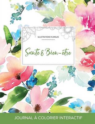 Journal de Coloration Adulte: Sante & Bien-Etre (Illustrations Florales, Floral Pastel) (Paperback)