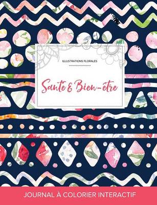 Journal de Coloration Adulte: Sante & Bien-Etre (Illustrations Florales, Floral Tribal) (Paperback)