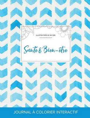 Journal de Coloration Adulte: Sante & Bien-Etre (Illustrations de Nature, Chevron Aquarelle) (Paperback)