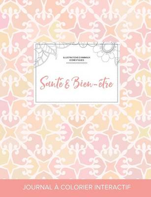 Journal de Coloration Adulte: Sante & Bien-Etre (Illustrations D'Animaux Domestiques, Elegance Pastel) (Paperback)