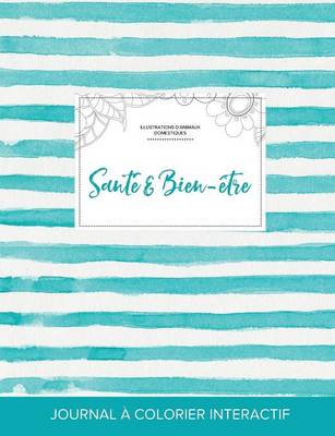 Journal de Coloration Adulte: Sante & Bien-Etre (Illustrations D'Animaux Domestiques, Rayures Turquoise) (Paperback)