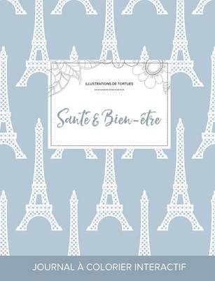 Journal de Coloration Adulte: Sante & Bien-Etre (Illustrations de Tortues, Tour Eiffel) (Paperback)
