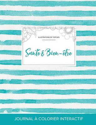 Journal de Coloration Adulte: Sante & Bien-Etre (Illustrations de Tortues, Rayures Turquoise) (Paperback)