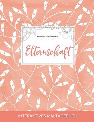 Maltagebuch Fur Erwachsene: Elternschaft (Blumenillustrationen, Pfirsichfarbene Mohnblumen) (Paperback)