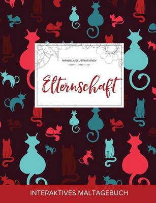 Maltagebuch Fur Erwachsene: Elternschaft (Mandala Illustrationen, Katzen) (Paperback)