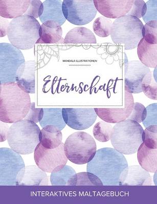 Maltagebuch Fur Erwachsene: Elternschaft (Mandala Illustrationen, Lila Blasen) (Paperback)