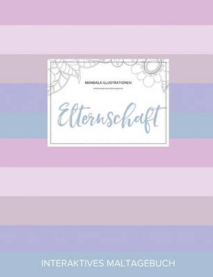 Maltagebuch Fur Erwachsene: Elternschaft (Mandala Illustrationen, Pastell Streifen) (Paperback)