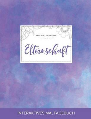 Maltagebuch Fur Erwachsene: Elternschaft (Haustierillustrationen, Lila Nebel) (Paperback)