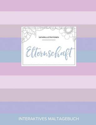 Maltagebuch Fur Erwachsene: Elternschaft (Safariillustrationen, Pastell Streifen) (Paperback)