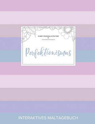 Maltagebuch Fur Erwachsene: Perfektionismus (Schmetterlingsillustrationen, Pastell Streifen) (Paperback)