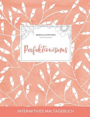 Maltagebuch Fur Erwachsene: Perfektionismus (Mandala Illustrationen, Pfirsichfarbene Mohnblumen) (Paperback)