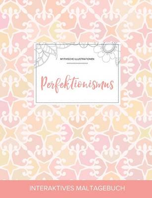 Maltagebuch Fur Erwachsene: Perfektionismus (Mythische Illustrationen, Elegantes Pastell) (Paperback)