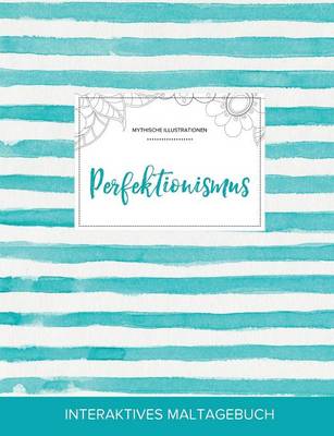 Maltagebuch Fur Erwachsene: Perfektionismus (Mythische Illustrationen, Turkise Streifen) (Paperback)