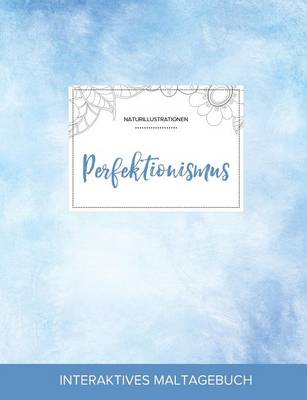 Maltagebuch Fur Erwachsene: Perfektionismus (Naturillustrationen, Klarer Himmel) (Paperback)