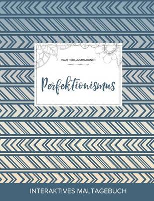 Maltagebuch Fur Erwachsene: Perfektionismus (Haustierillustrationen, Tribal) (Paperback)