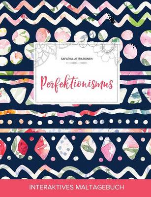 Maltagebuch Fur Erwachsene: Perfektionismus (Safariillustrationen, Tribalblumen) (Paperback)