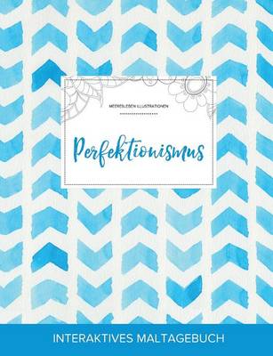 Maltagebuch Fur Erwachsene: Perfektionismus (Meeresleben Illustrationen, Wasserfarben Fischgratenmuster) (Paperback)