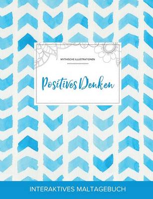Maltagebuch Fur Erwachsene: Positives Denken (Mythische Illustrationen, Wasserfarben Fischgratenmuster) (Paperback)