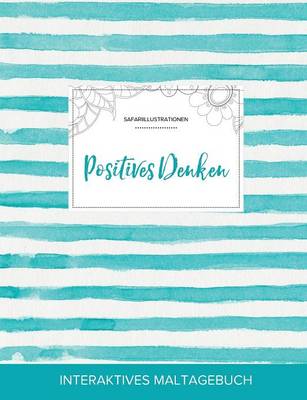 Maltagebuch Fur Erwachsene: Positives Denken (Safariillustrationen, Turkise Streifen) (Paperback)