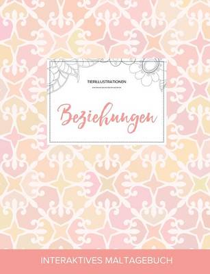 Maltagebuch Fur Erwachsene: Beziehungen (Tierillustrationen, Elegantes Pastell) (Paperback)