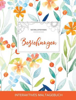 Maltagebuch Fur Erwachsene: Beziehungen (Naturillustrationen, Fruhlingsblumen) (Paperback)