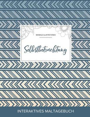 Maltagebuch Fur Erwachsene: Selbstbetrachtung (Mandala Illustrationen, Tribal) (Paperback)
