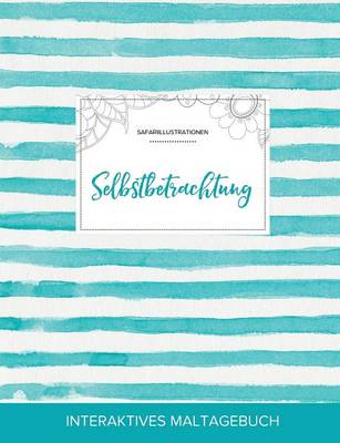 Maltagebuch Fur Erwachsene: Selbstbetrachtung (Safariillustrationen, Turkise Streifen) (Paperback)