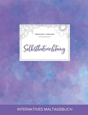 Maltagebuch Fur Erwachsene: Selbstbetrachtung (Meeresleben Illustrationen, Lila Nebel) (Paperback)