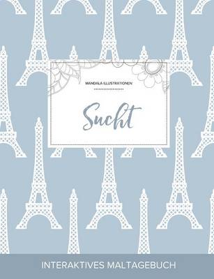 Maltagebuch Fur Erwachsene: Sucht (Mandala Illustrationen, Eiffelturm) (Paperback)