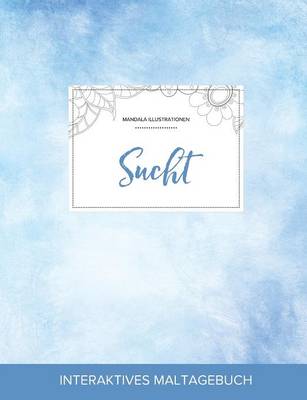 Maltagebuch Fur Erwachsene: Sucht (Mandala Illustrationen, Klarer Himmel) (Paperback)