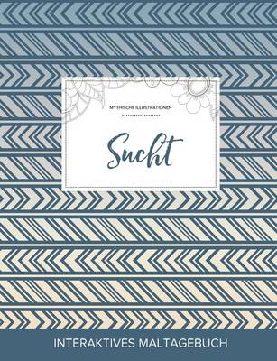 Maltagebuch Fur Erwachsene: Sucht (Mythische Illustrationen, Tribal) (Paperback)