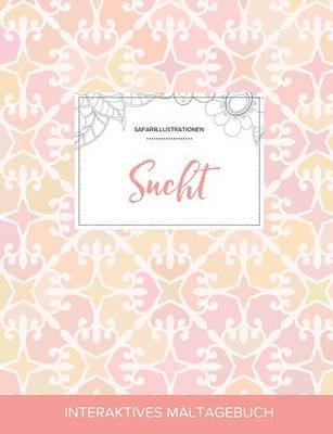Maltagebuch Fur Erwachsene: Sucht (Safariillustrationen, Elegantes Pastell) (Paperback)