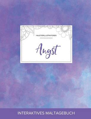 Maltagebuch Fur Erwachsene: Angst (Haustierillustrationen, Lila Nebel) (Paperback)