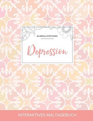 Maltagebuch Fur Erwachsene: Depression (Blumenillustrationen, Elegantes Pastell) (Paperback)