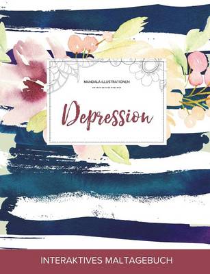Maltagebuch Fur Erwachsene: Depression (Mandala Illustrationen, Maritimes Blumenmuster) (Paperback)