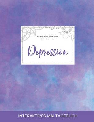 Maltagebuch Fur Erwachsene: Depression (Mythische Illustrationen, Lila Nebel) (Paperback)
