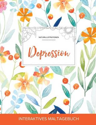 Maltagebuch Fur Erwachsene: Depression (Naturillustrationen, Fruhlingsblumen) (Paperback)