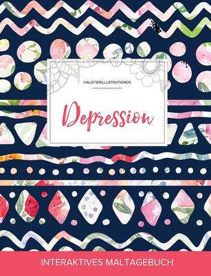 Maltagebuch Fur Erwachsene: Depression (Haustierillustrationen, Tribalblumen) (Paperback)