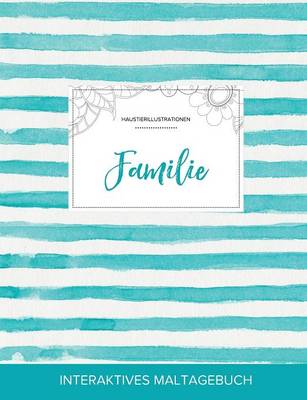 Maltagebuch Fur Erwachsene: Familie (Haustierillustrationen, Turkise Streifen) (Paperback)