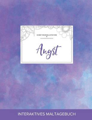 Maltagebuch Fur Erwachsene: Angst (Schmetterlingsillustrationen, Lila Nebel) (Paperback)