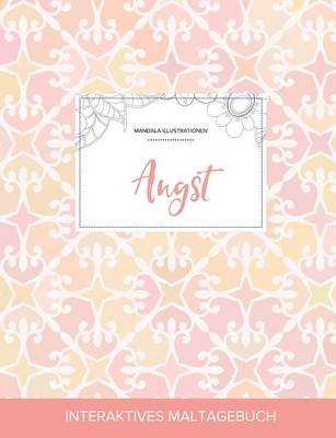 Maltagebuch Fur Erwachsene: Angst (Mandala Illustrationen, Elegantes Pastell) (Paperback)