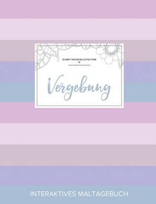 Maltagebuch Fur Erwachsene: Vergebung (Schmetterlingsillustrationen, Pastell Streifen) (Paperback)