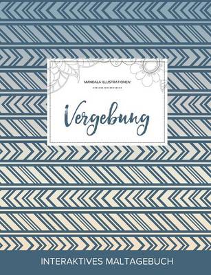 Maltagebuch Fur Erwachsene: Vergebung (Mandala Illustrationen, Tribal) (Paperback)