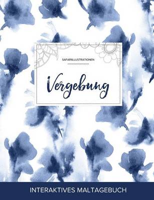 Maltagebuch Fur Erwachsene: Vergebung (Safariillustrationen, Blaue Orchidee) (Paperback)