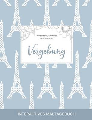 Maltagebuch Fur Erwachsene: Vergebung (Meeresleben Illustrationen, Eiffelturm) (Paperback)