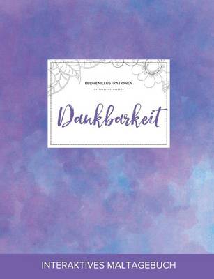 Maltagebuch Fur Erwachsene: Dankbarkeit (Blumenillustrationen, Lila Nebel) (Paperback)