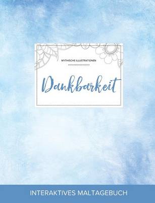 Maltagebuch Fur Erwachsene: Dankbarkeit (Mythische Illustrationen, Klarer Himmel) (Paperback)