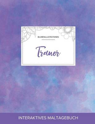 Maltagebuch Fur Erwachsene: Trauer (Blumenillustrationen, Lila Nebel) (Paperback)