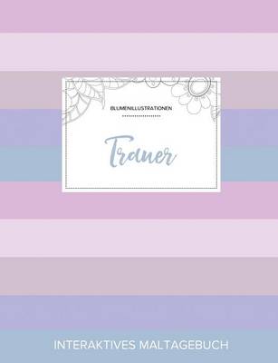 Maltagebuch Fur Erwachsene: Trauer (Blumenillustrationen, Pastell Streifen) (Paperback)